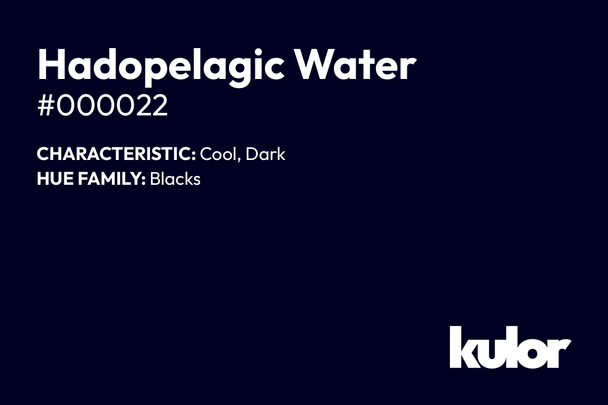 Hadopelagic Water is a color with a HTML hex code of #000022.