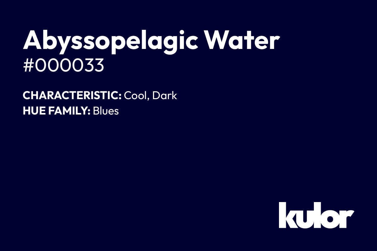 Abyssopelagic Water is a color with a HTML hex code of #000033.