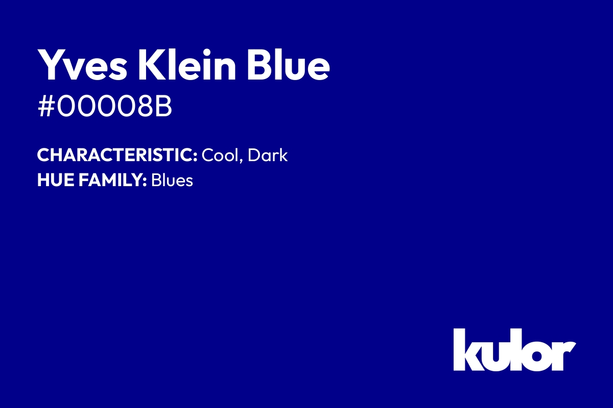 Yves Klein Blue is a color with a HTML hex code of #00008b.