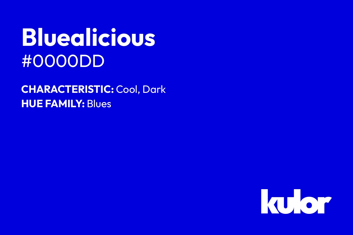 Bluealicious is a color with a HTML hex code of #0000dd.