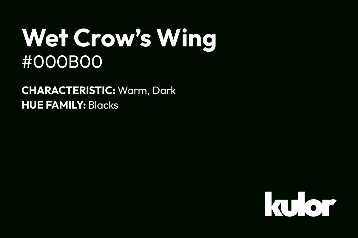 Wet Crow’s Wing is a color with a HTML hex code of #000b00.