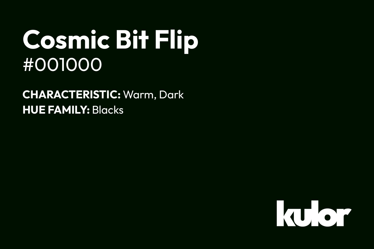 Cosmic Bit Flip is a color with a HTML hex code of #001000.