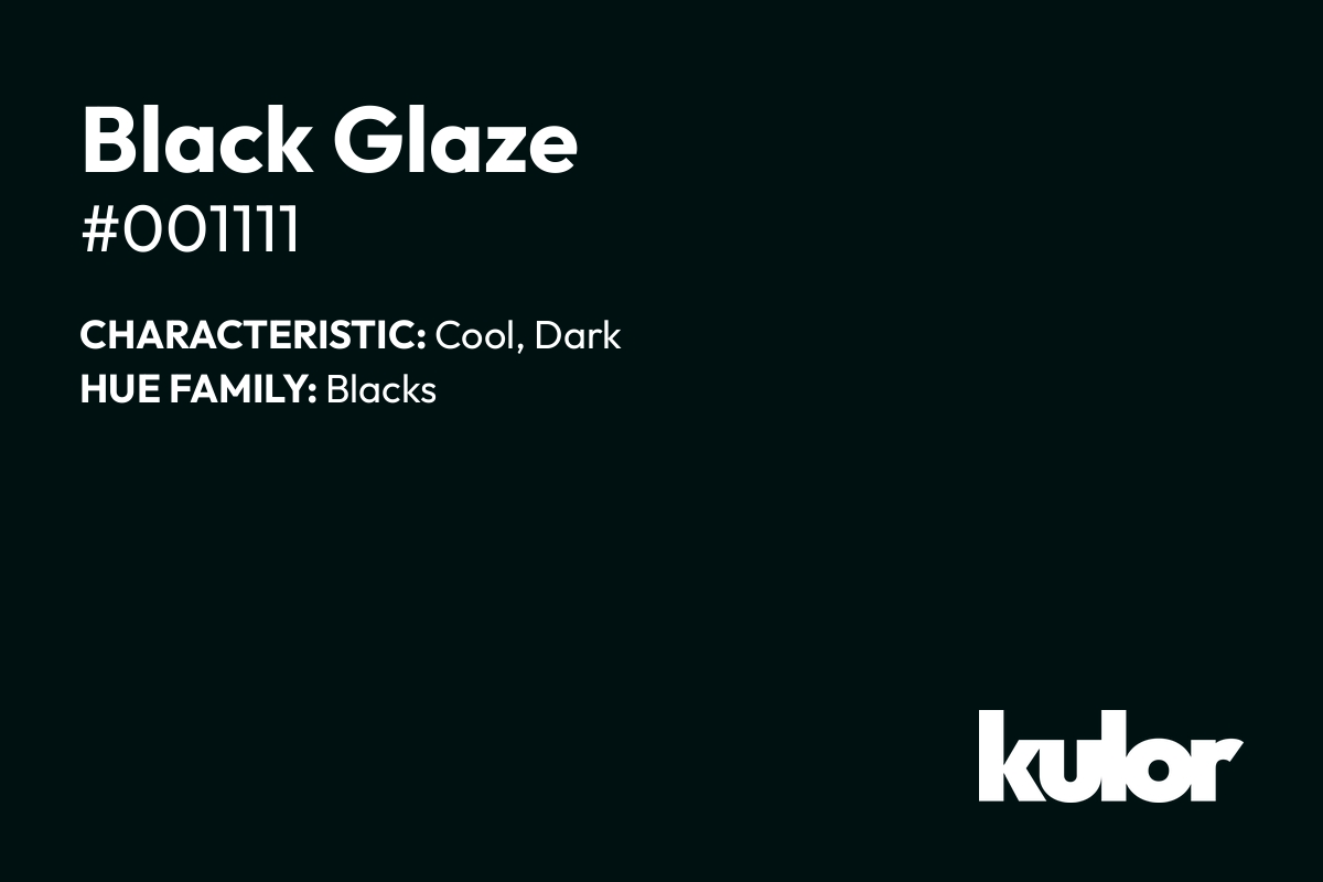 Black Glaze is a color with a HTML hex code of #001111.