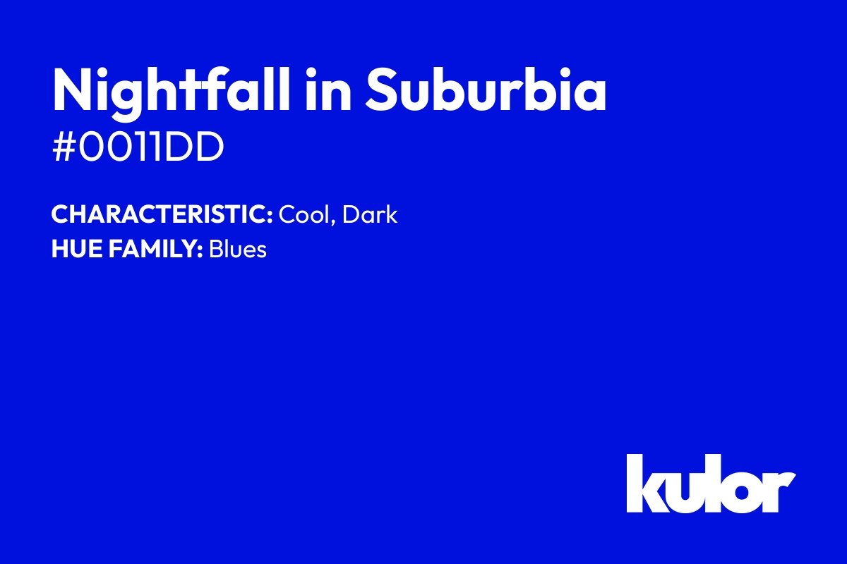 Nightfall in Suburbia is a color with a HTML hex code of #0011dd.