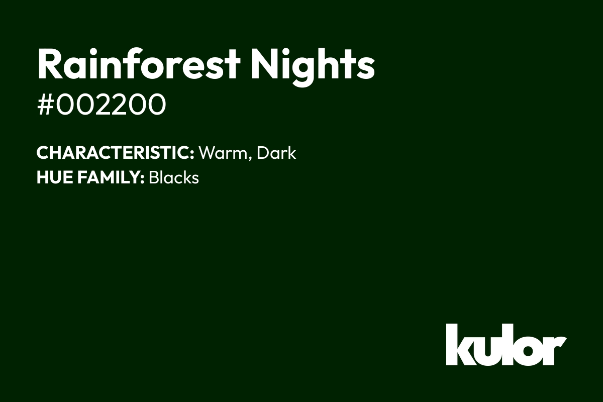 Rainforest Nights is a color with a HTML hex code of #002200.