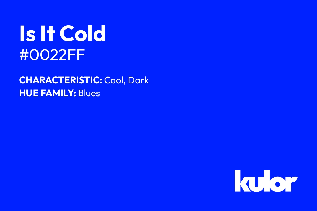 Is It Cold is a color with a HTML hex code of #0022ff.