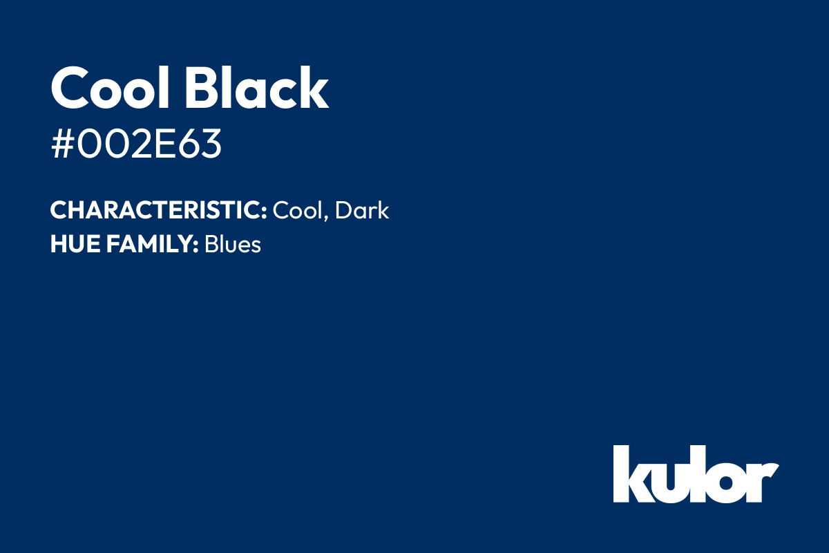 Cool Black is a color with a HTML hex code of #002e63.