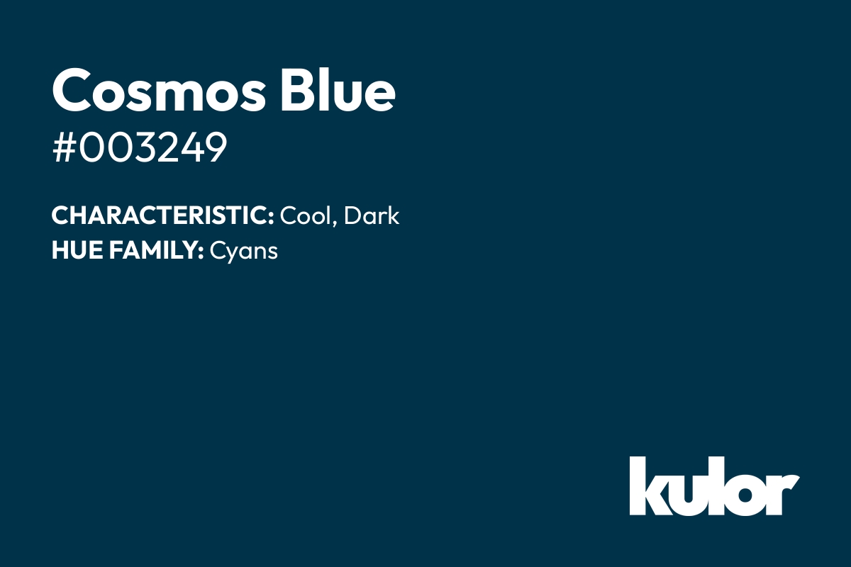 Cosmos Blue is a color with a HTML hex code of #003249.