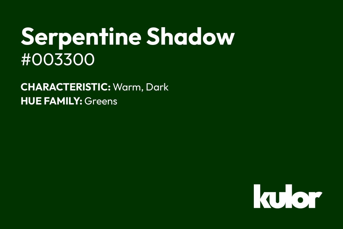 Serpentine Shadow is a color with a HTML hex code of #003300.