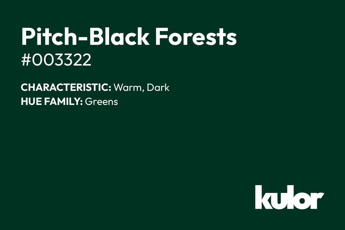 Pitch-Black Forests is a color with a HTML hex code of #003322.