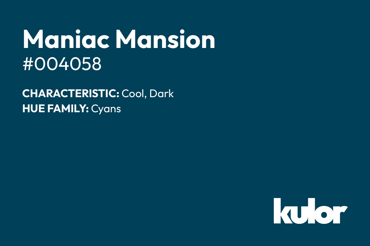 Maniac Mansion is a color with a HTML hex code of #004058.