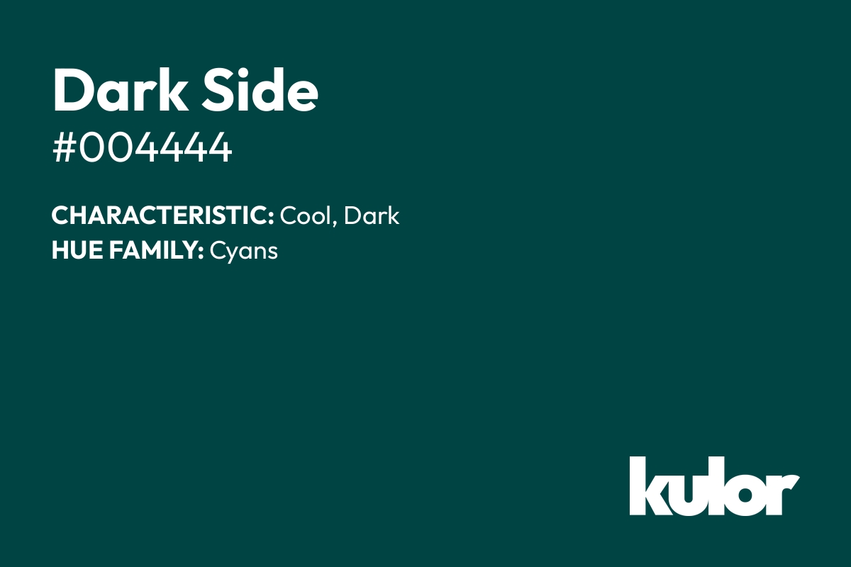 Dark Side is a color with a HTML hex code of #004444.