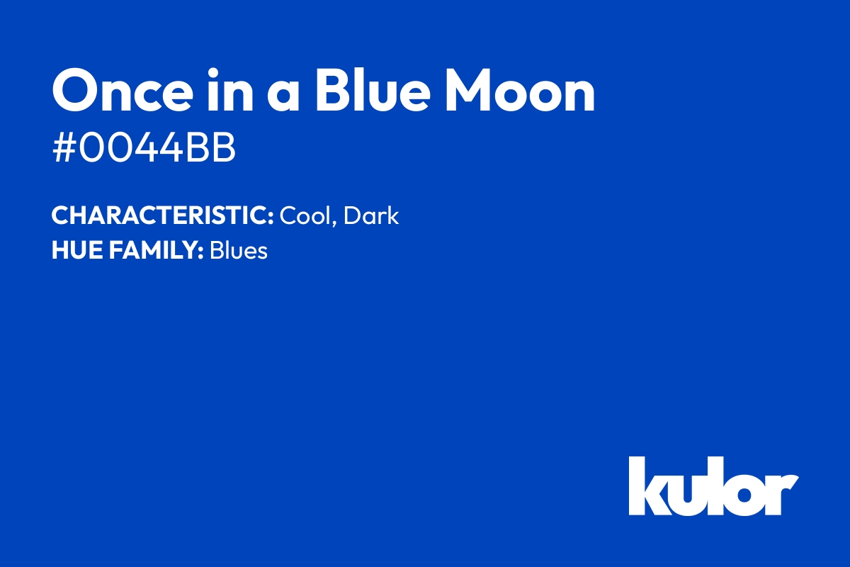 Once in a Blue Moon is a color with a HTML hex code of #0044bb.