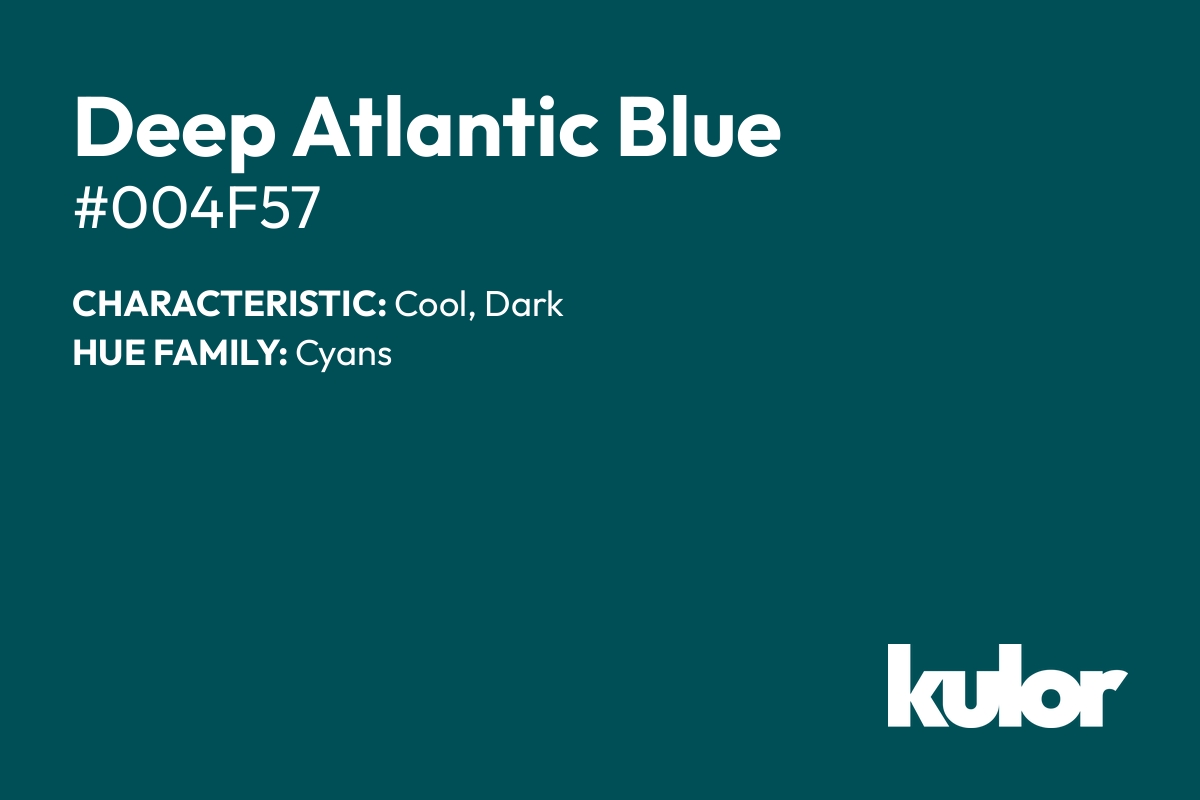 Deep Atlantic Blue is a color with a HTML hex code of #004f57.