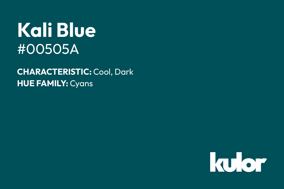 Kali Blue is a color with a HTML hex code of #00505a.