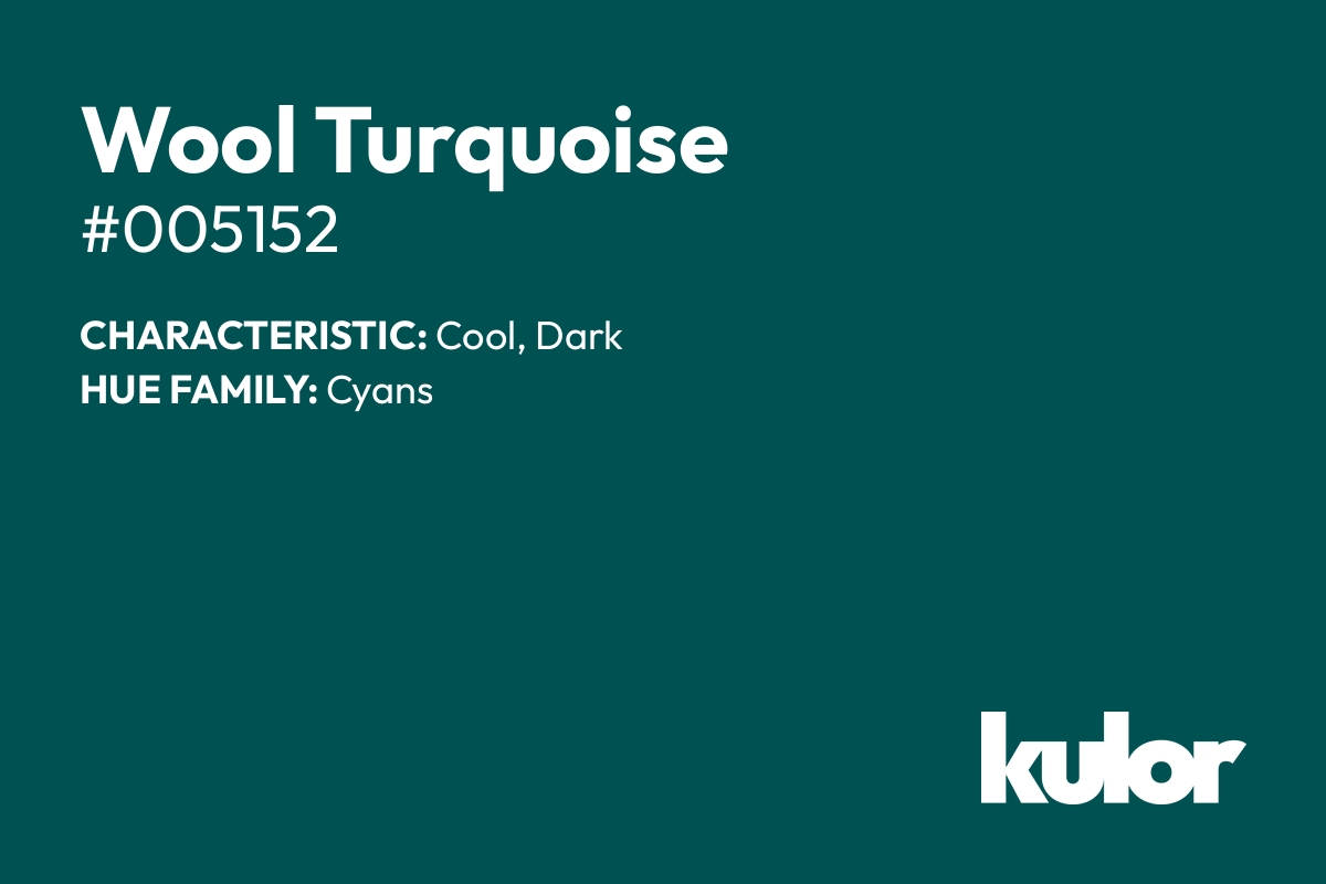 Wool Turquoise is a color with a HTML hex code of #005152.