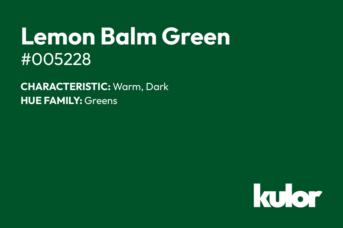 Lemon Balm Green is a color with a HTML hex code of #005228.