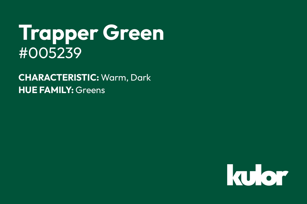 Trapper Green is a color with a HTML hex code of #005239.