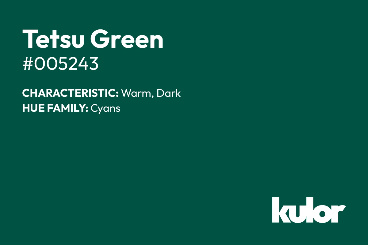 Tetsu Green is a color with a HTML hex code of #005243.