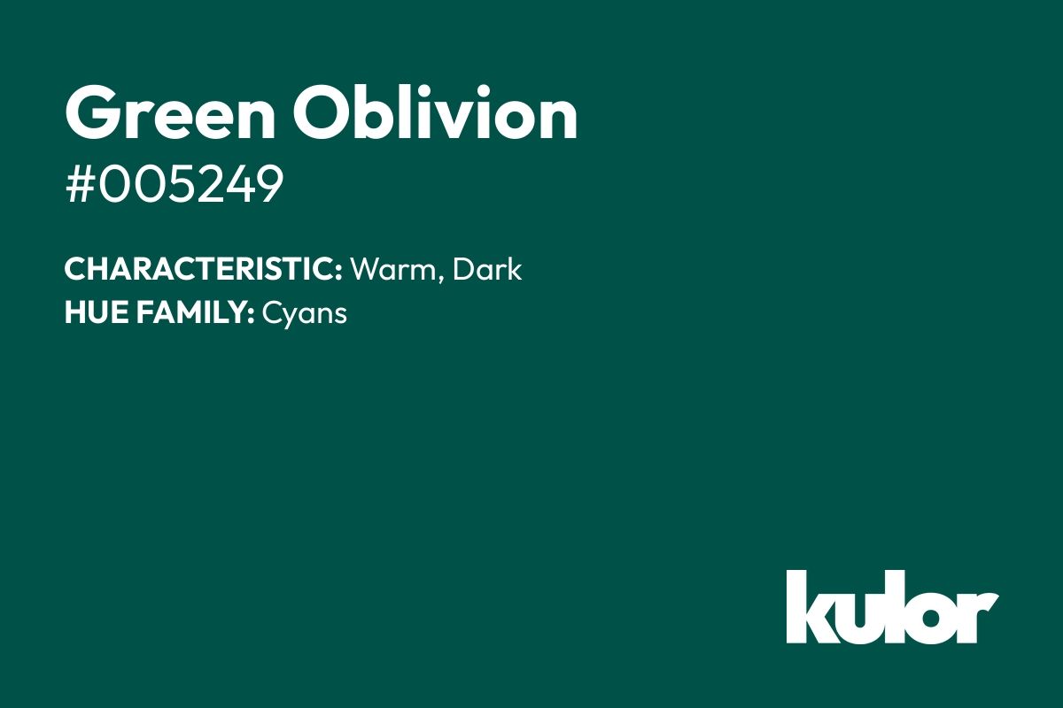 Green Oblivion is a color with a HTML hex code of #005249.