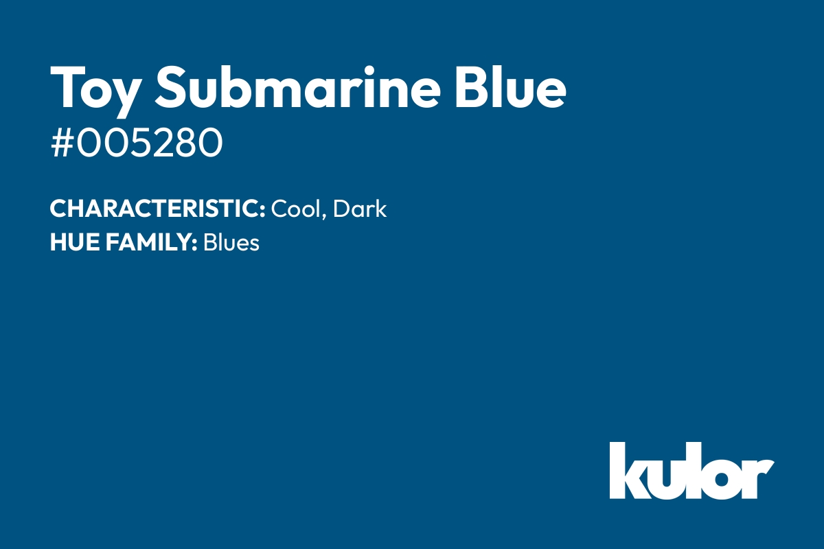 Toy Submarine Blue is a color with a HTML hex code of #005280.