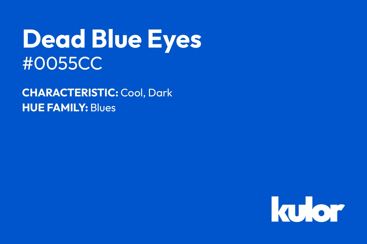 Dead Blue Eyes is a color with a HTML hex code of #0055cc.