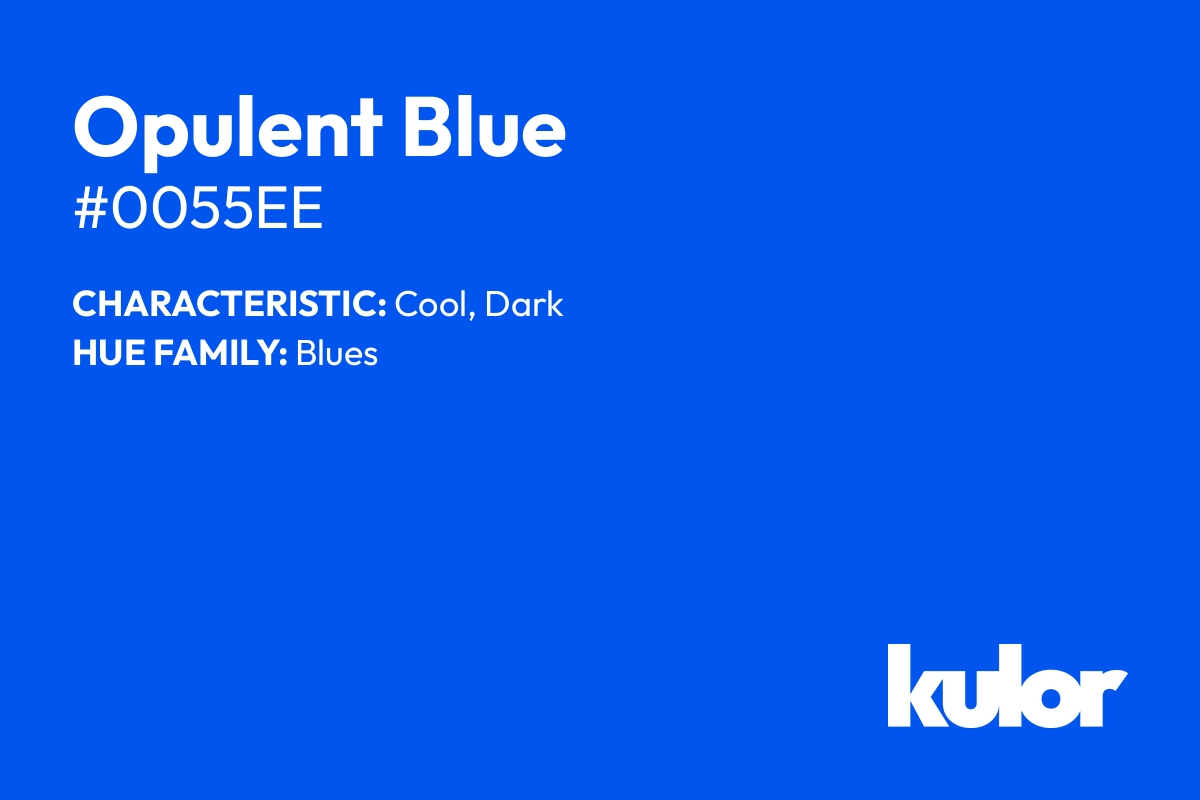 Opulent Blue is a color with a HTML hex code of #0055ee.