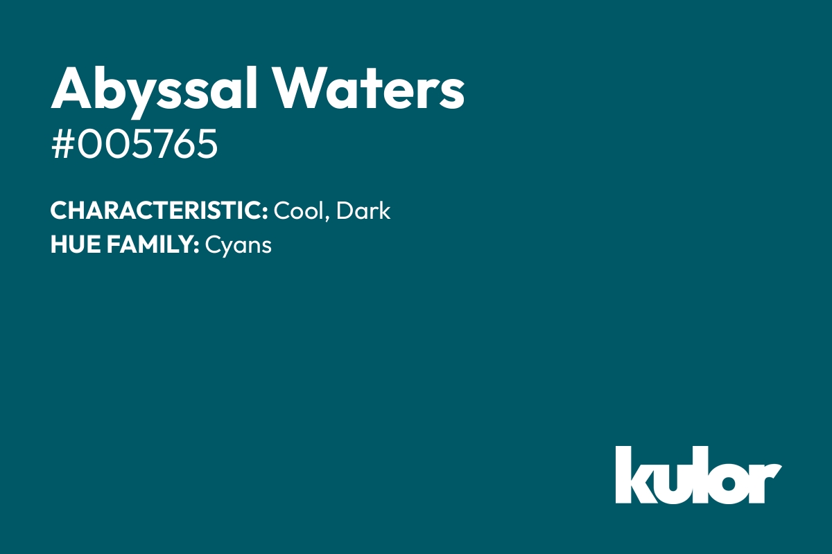 Abyssal Waters is a color with a HTML hex code of #005765.