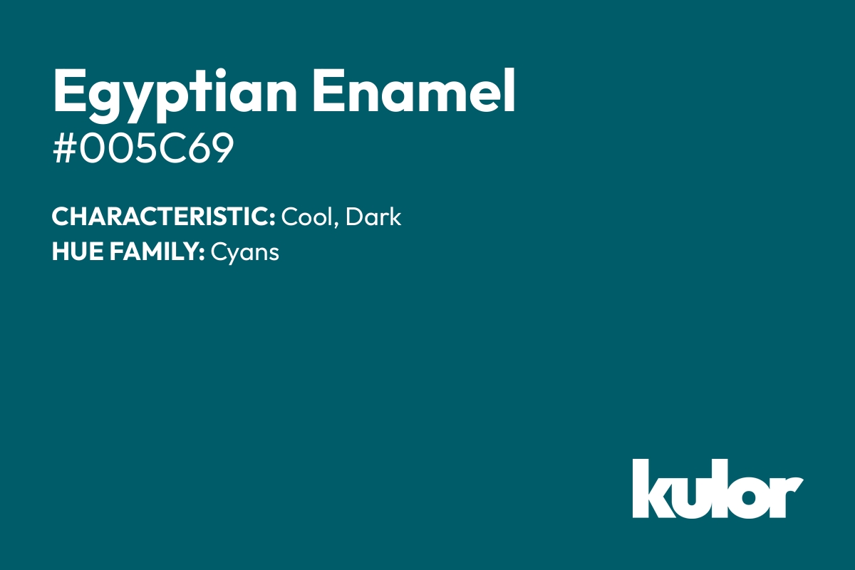 Egyptian Enamel is a color with a HTML hex code of #005c69.