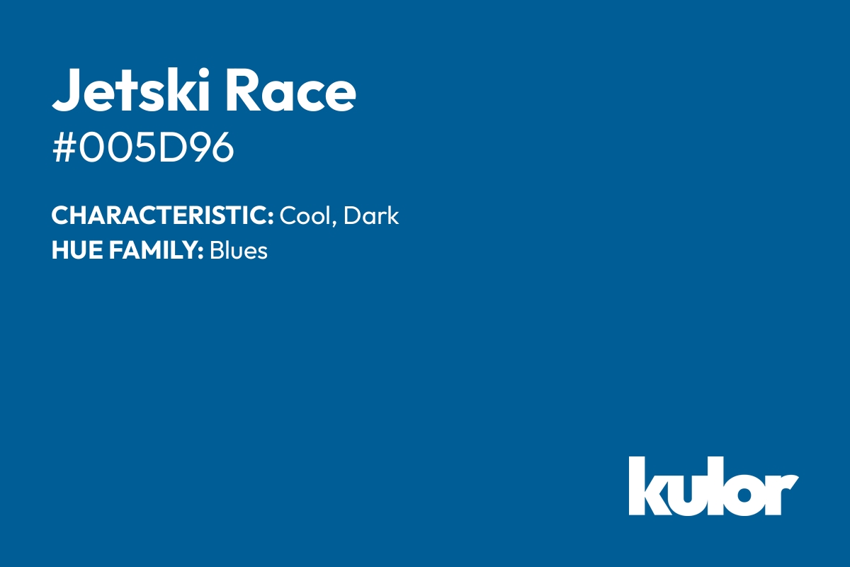 Jetski Race is a color with a HTML hex code of #005d96.