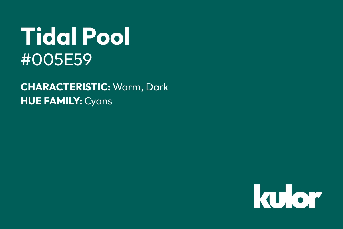 Tidal Pool is a color with a HTML hex code of #005e59.