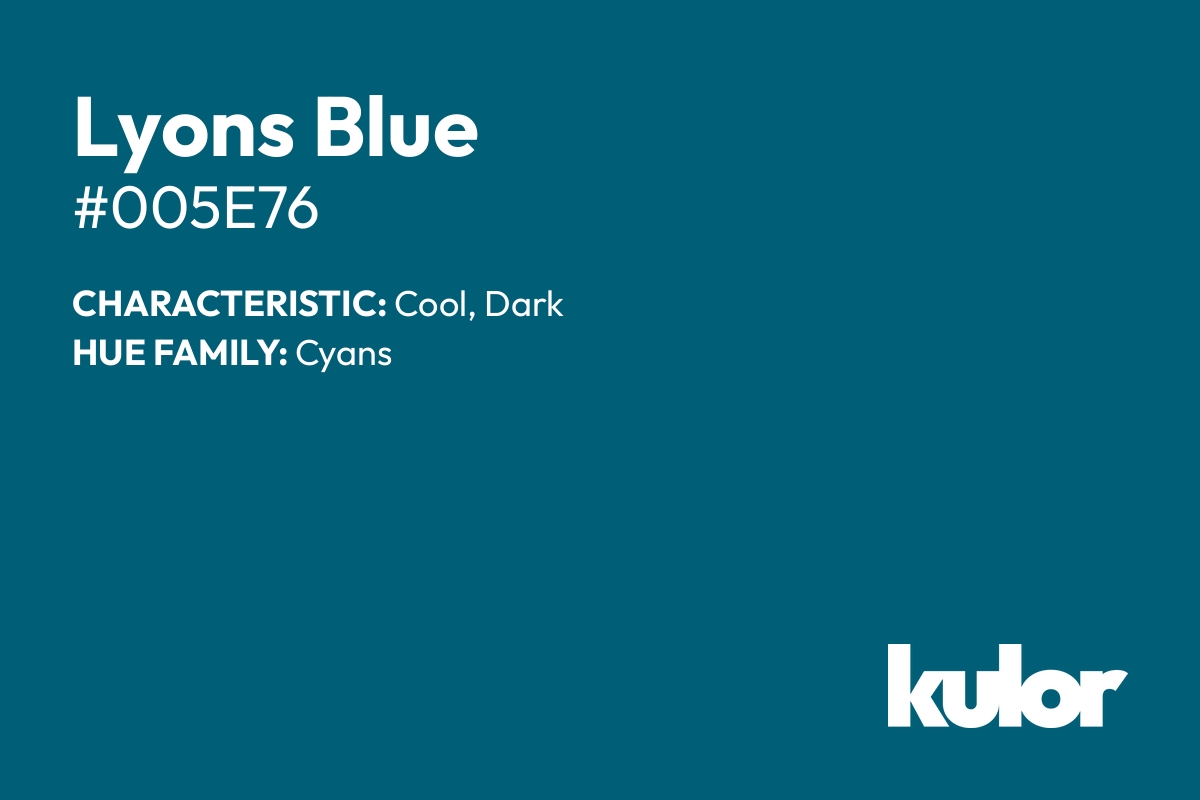 Lyons Blue is a color with a HTML hex code of #005e76.