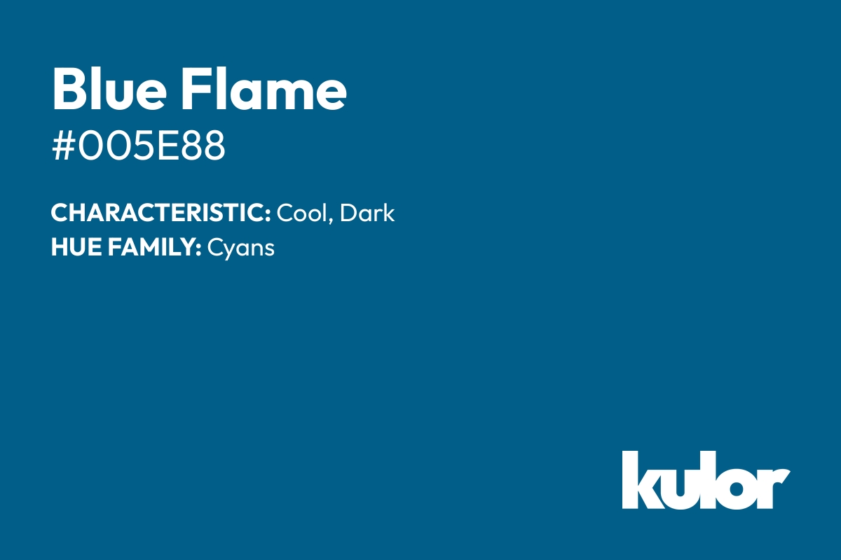 Blue Flame is a color with a HTML hex code of #005e88.