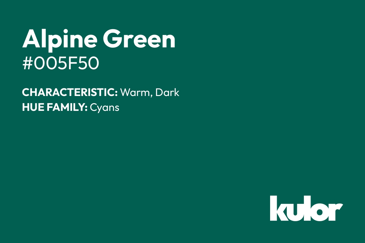 Alpine Green is a color with a HTML hex code of #005f50.