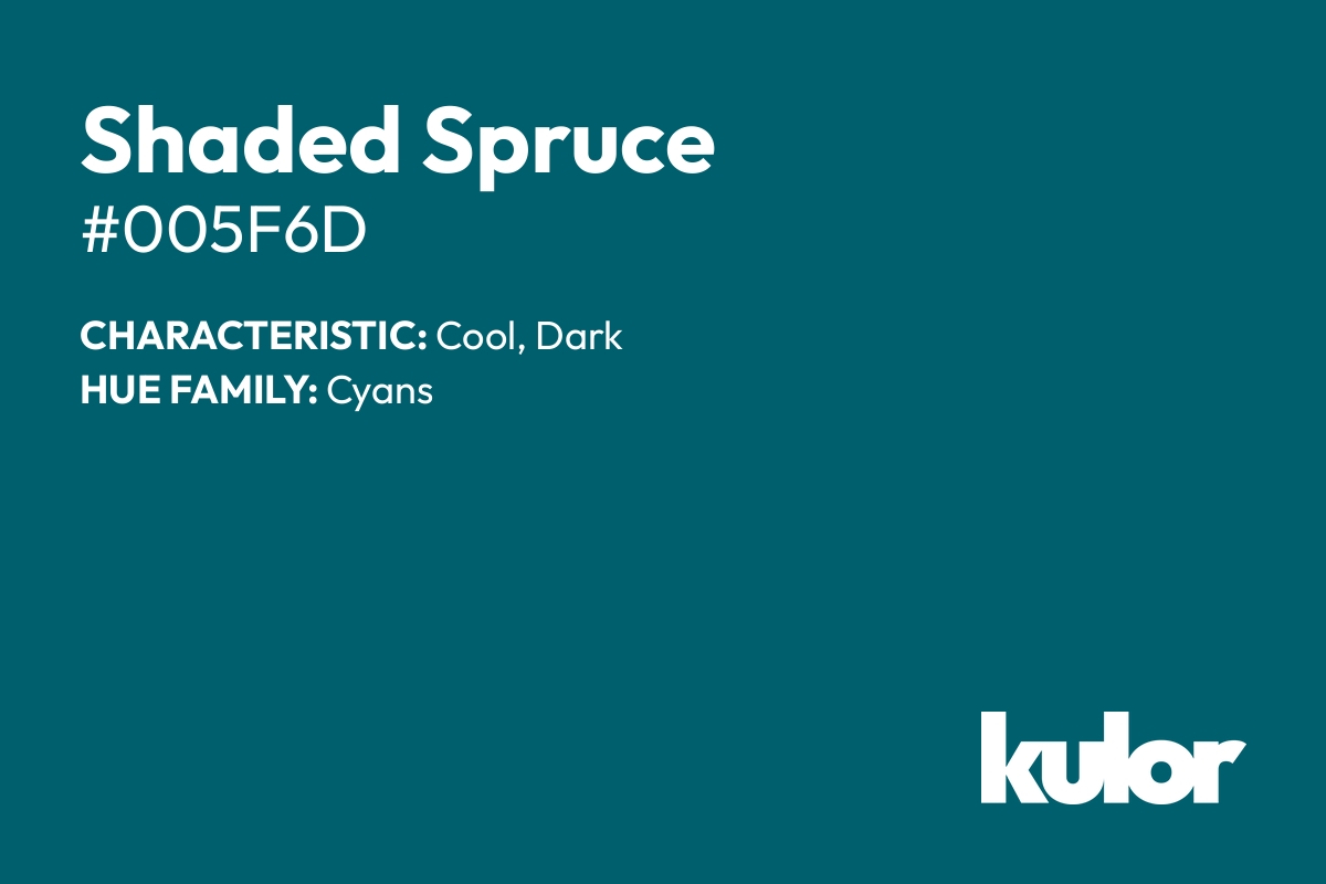 Shaded Spruce is a color with a HTML hex code of #005f6d.