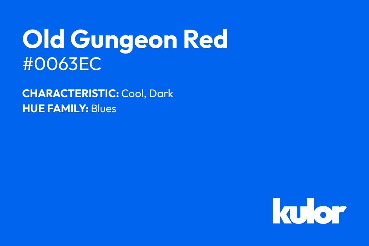 Old Gungeon Red is a color with a HTML hex code of #0063ec.