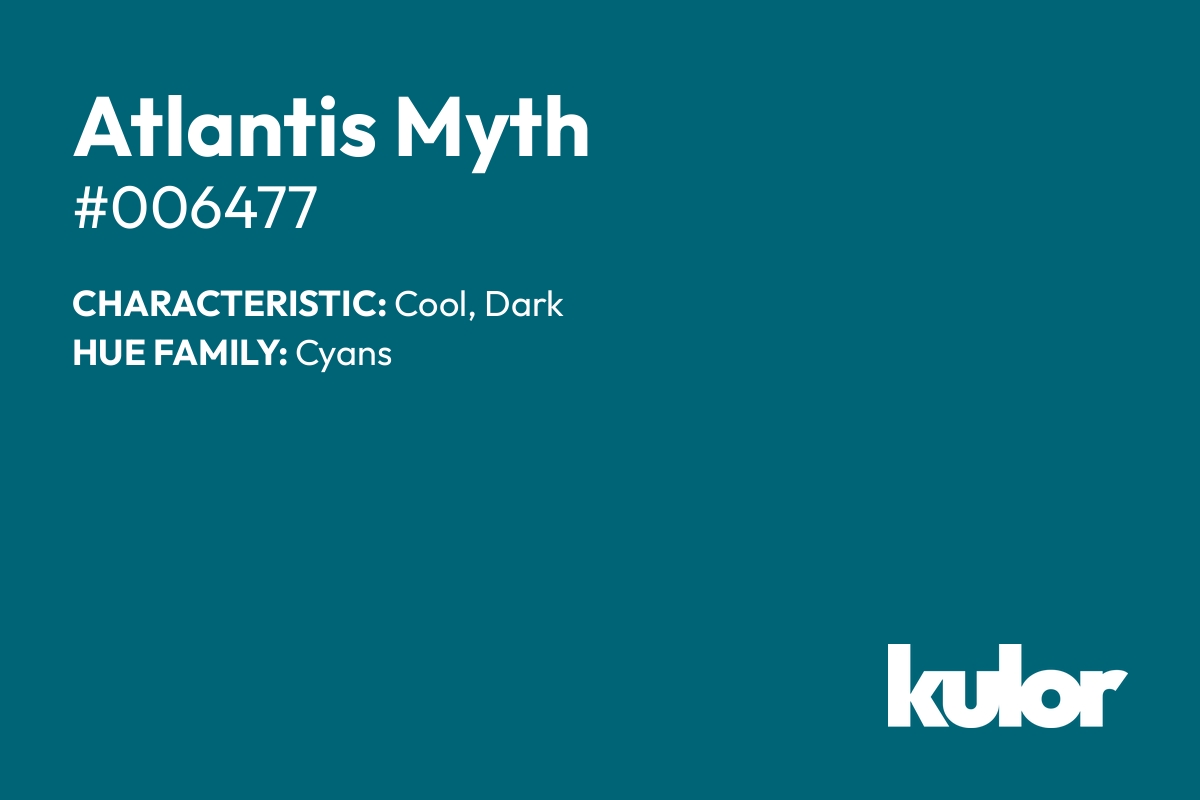 Atlantis Myth is a color with a HTML hex code of #006477.