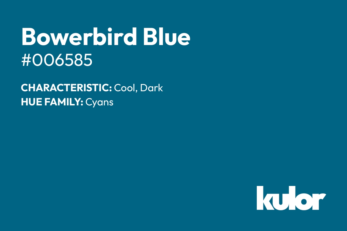 Bowerbird Blue is a color with a HTML hex code of #006585.