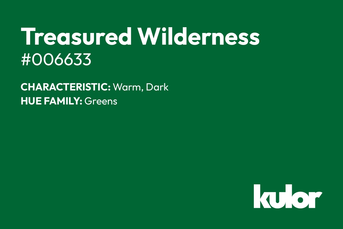 Treasured Wilderness is a color with a HTML hex code of #006633.