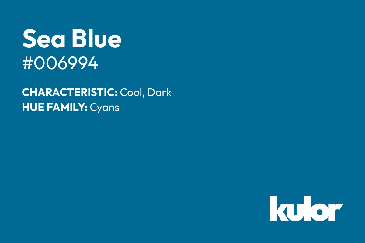 Sea Blue is a color with a HTML hex code of #006994.