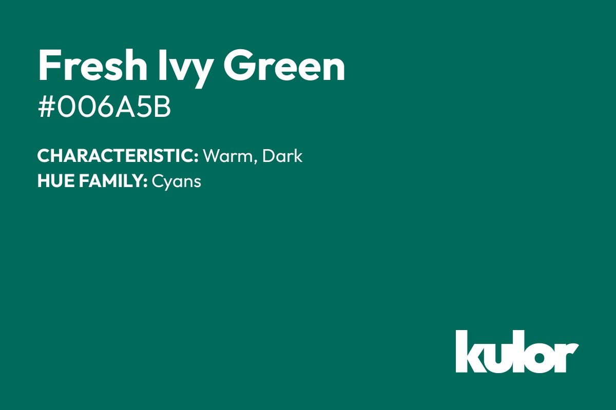 Fresh Ivy Green is a color with a HTML hex code of #006a5b.