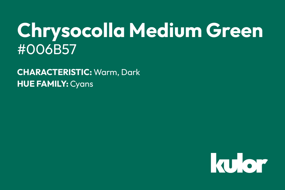 Chrysocolla Medium Green is a color with a HTML hex code of #006b57.