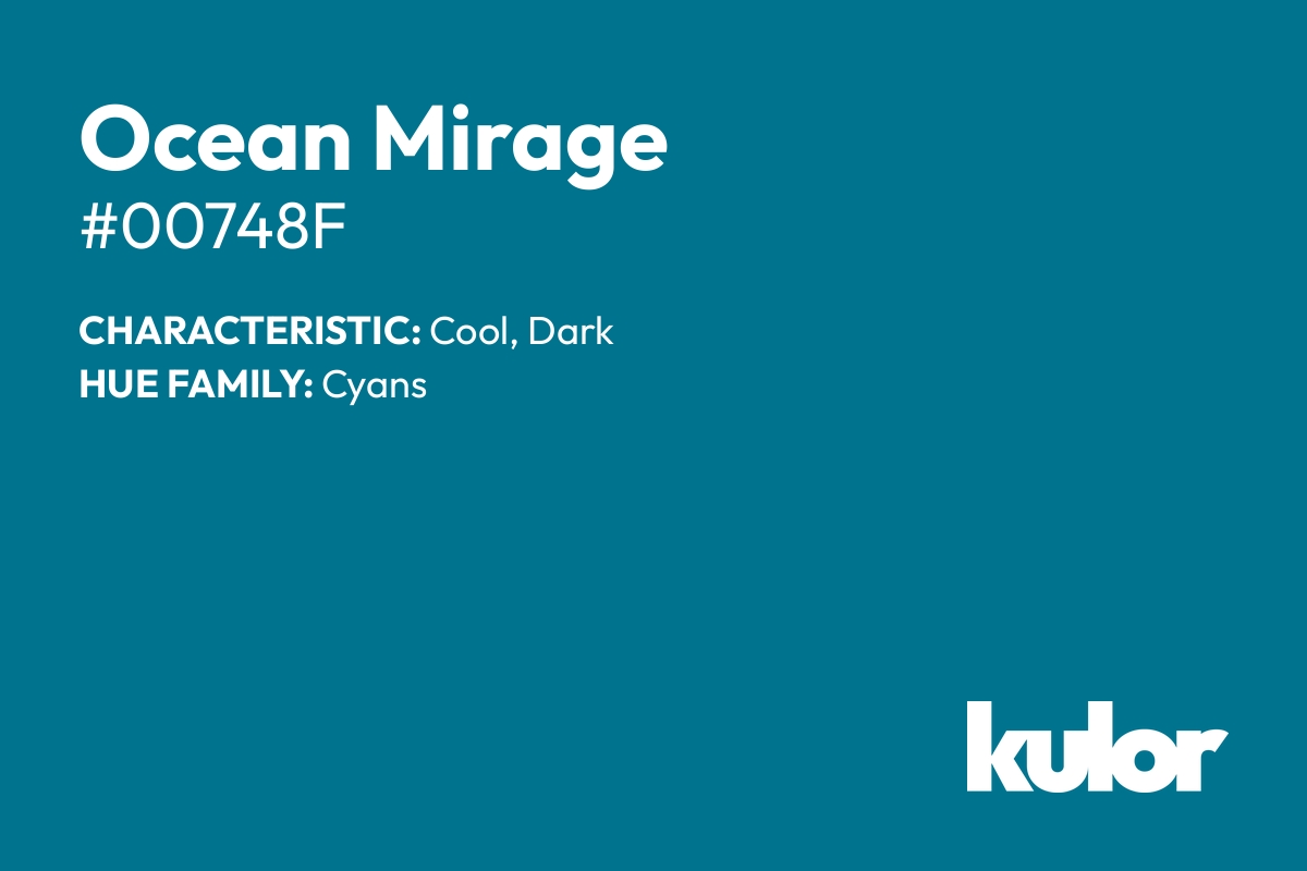 Ocean Mirage is a color with a HTML hex code of #00748f.