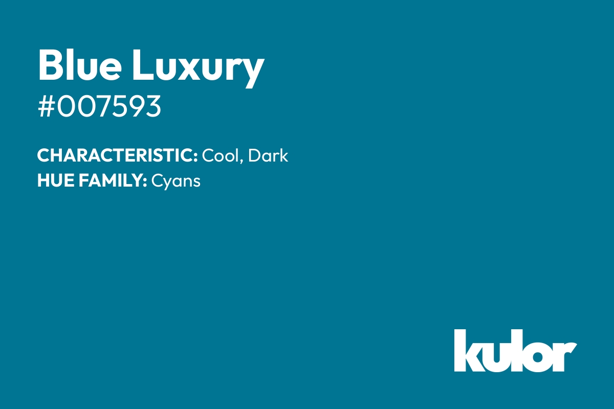 Blue Luxury is a color with a HTML hex code of #007593.