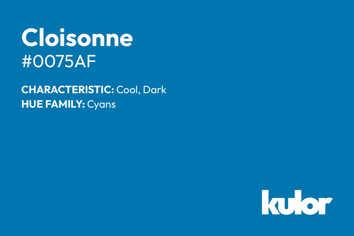 Cloisonne is a color with a HTML hex code of #0075af.