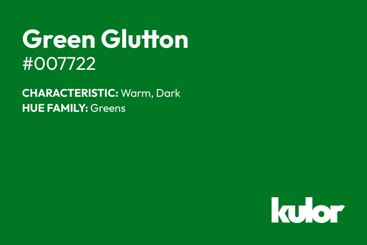 Green Glutton is a color with a HTML hex code of #007722.