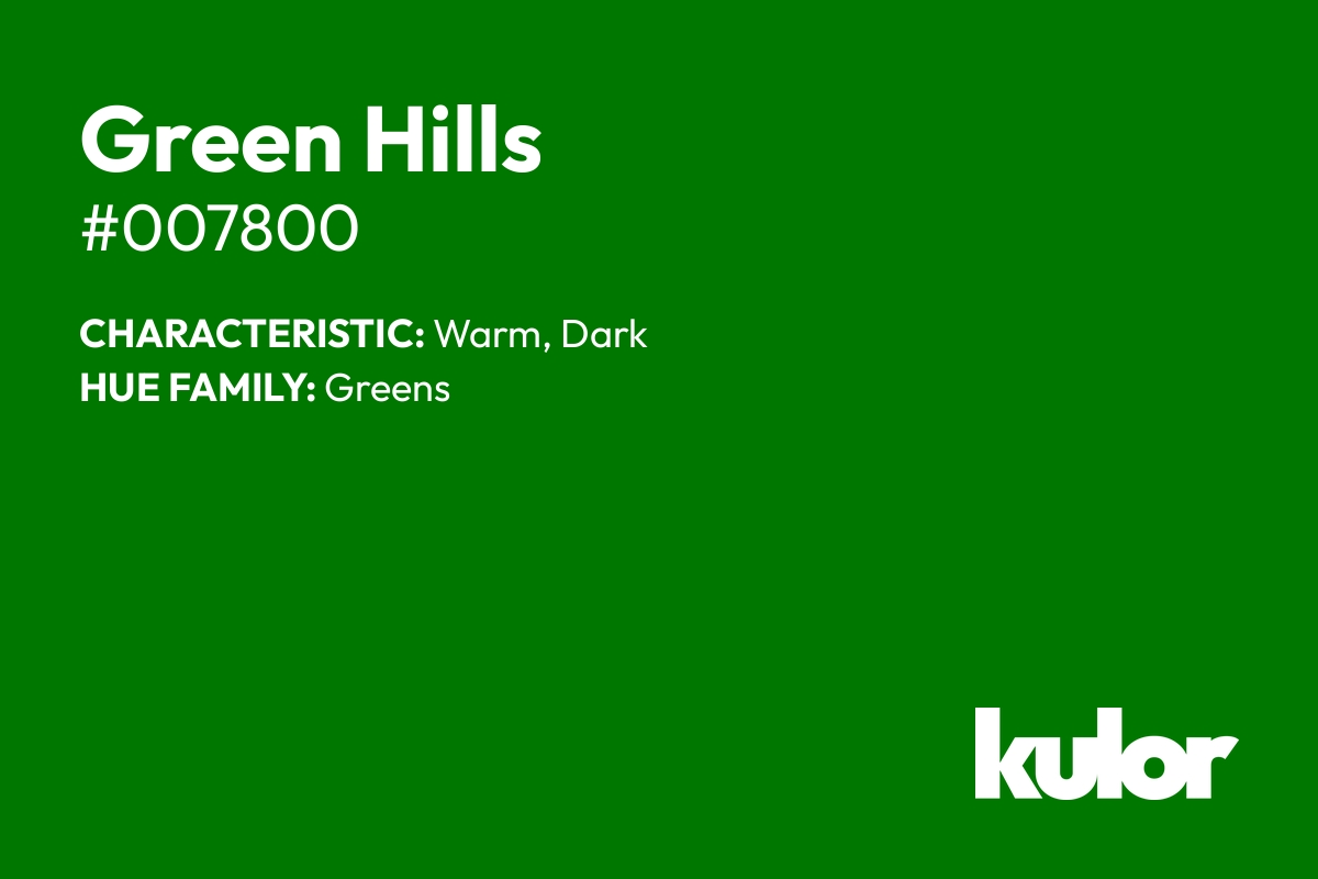 Green Hills is a color with a HTML hex code of #007800.