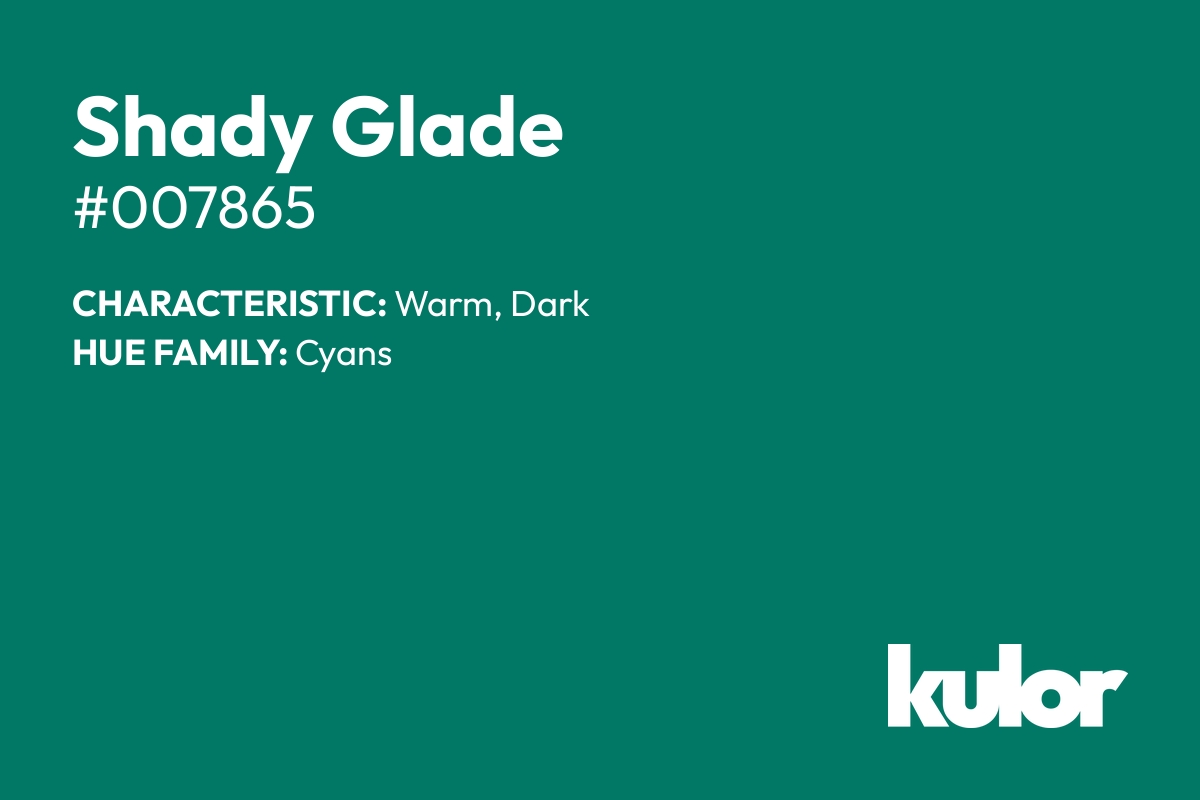 Shady Glade is a color with a HTML hex code of #007865.