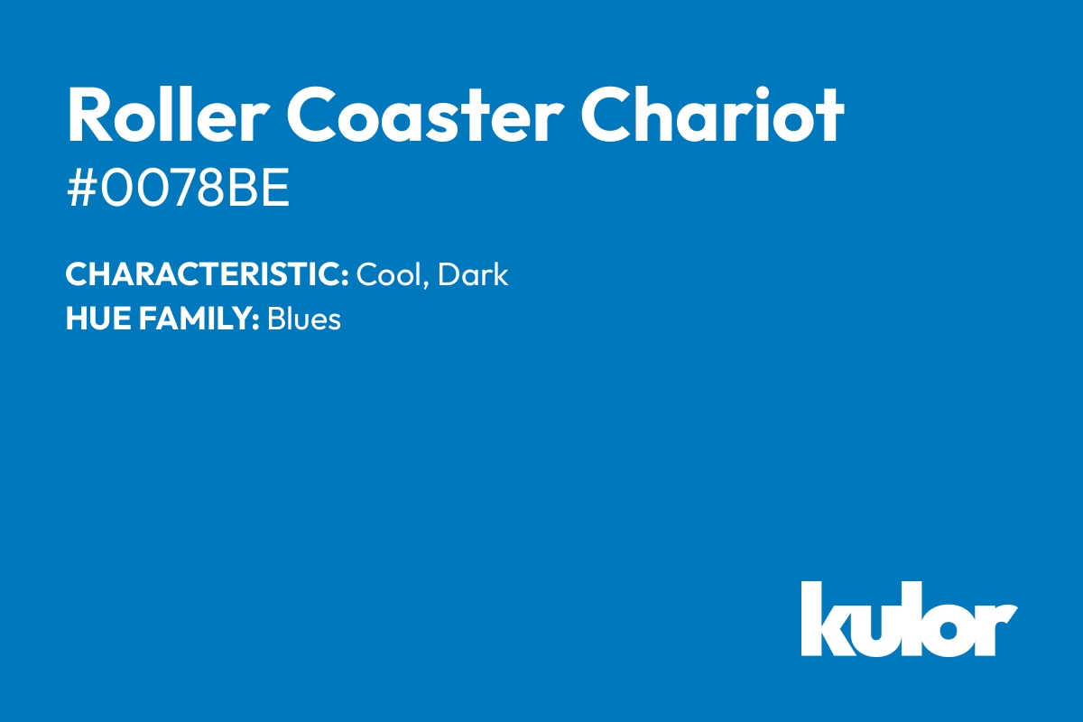 Roller Coaster Chariot is a color with a HTML hex code of #0078be.