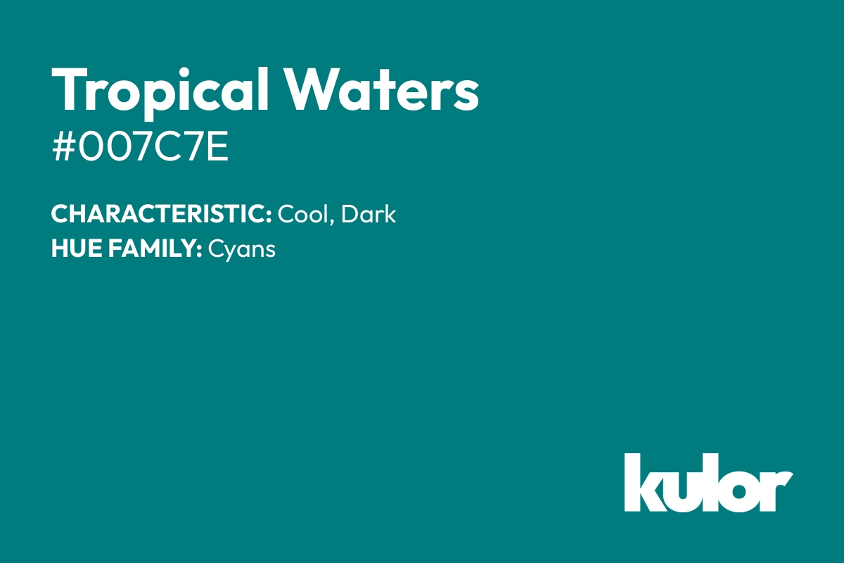 Tropical Waters is a color with a HTML hex code of #007c7e.